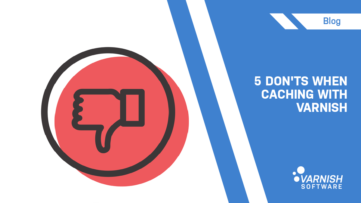 5 Don'ts When Caching with Varnish